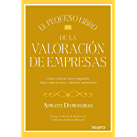 El pequeño libro de la valoración de empresas: Cómo valorar una compañía- elegir una acción y obtener ganancias